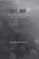 E-Book (pdf) Civic War and the Corruption of the Citizen von Peter Alexander Meyers