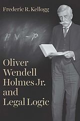 E-Book (epub) Oliver Wendell Holmes Jr. and Legal Logic von Frederic R. Kellogg