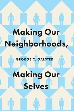 E-Book (epub) Making Our Neighborhoods, Making Our Selves von Galster George C. Galster