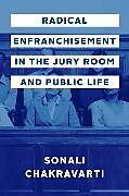 E-Book (pdf) Radical Enfranchisement in the Jury Room and Public Life von Chakravarti Sonali Chakravarti