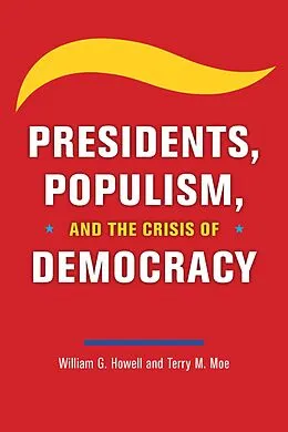 E-Book (epub) Presidents, Populism, and the Crisis of Democracy von William G. Howell, Terry M. Moe