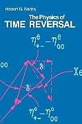 Kartonierter Einband The Physics of Time Reversal von Robert G. Sachs