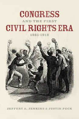 E-Book (epub) Congress and the First Civil Rights Era, 1861-1918 von Jenkins Jeffery A. Jenkins, Peck Justin Peck