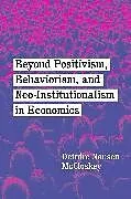 Kartonierter Einband Beyond Positivism, Behaviorism, and Neoinstitutionalism in Economics von Deirdre Nansen McCloskey