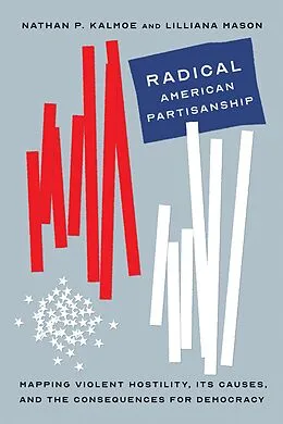 E-Book (epub) Radical American Partisanship von Kalmoe Nathan P. Kalmoe, Mason Lilliana Mason