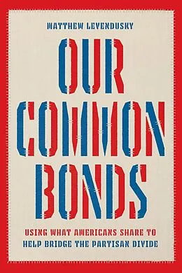 E-Book (epub) Our Common Bonds von Levendusky Matthew Levendusky