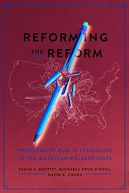 E-Book (epub) Reforming the Reform von Moffitt Susan L. Moffitt, O'Neill Michaela Krug O'Neill, Cohen David K. Cohen