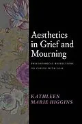 E-Book (epub) Aesthetics in Grief and Mourning von Higgins Kathleen Marie Higgins