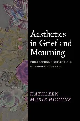 E-Book (epub) Aesthetics in Grief and Mourning von Higgins Kathleen Marie Higgins