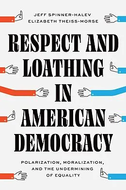 E-Book (epub) Respect and Loathing in American Democracy von Spinner-Halev Jeff Spinner-Halev, Theiss-Morse Elizabeth Theiss-Morse