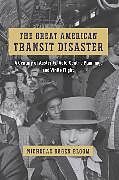 Couverture cartonnée The Great American Transit Disaster de Bloom Nicholas Dagen