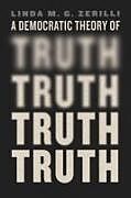 Couverture cartonnée A Democratic Theory of Truth de Linda M. G. Zerilli