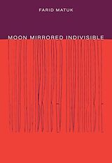 Couverture cartonnée Moon Mirrored Indivisible de Farid Matuk