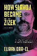 Couverture cartonnée How Slavoj Became Zizek de Eliran Bar-El