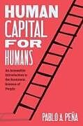 Couverture cartonnée Human Capital for Humans de Pablo A. Peña