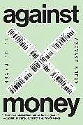 Fester Einband Against Money von J. W. Mason, Arjun Jayadev