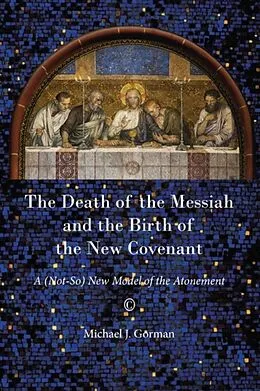 E-Book (pdf) Death of the Messiah and the Birth of the New Covenant von Michael J. Gorman