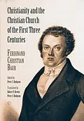 E-Book (pdf) Christianity and the Christian Church of the First Three Centuries von Ferdinand Christian Baur