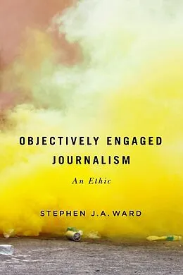 E-Book (epub) Objectively Engaged Journalism von Stephen J. A. Ward