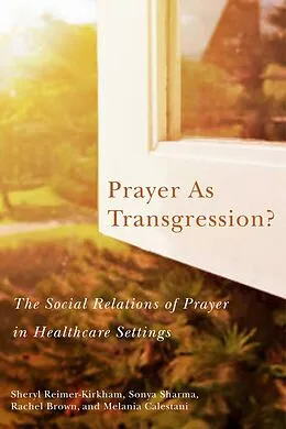 E-Book (pdf) Prayer as Transgression? von Sheryl Reimer-Kirkham, Sonya Sharma, Rachel Brown