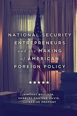 E-Book (pdf) National Security Entrepreneurs and the Making of American Foreign Policy von Vincent Boucher, Charles-Philippe David, Karine Premont
