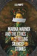 E-Book (epub) Marina Warner and the Ethics of Telling Silenced Stories von Lisa Propst