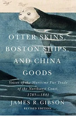 E-Book (pdf) Otter Skins, Boston Ships, and China Goods von James R. Gibson
