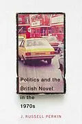 ePUB Politics and the British Novel in the 1970s von J. Russell Perkin