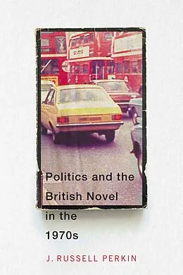 ePUB Politics and the British Novel in the 1970s von J. Russell Perkin