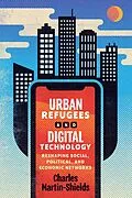 E-Book (epub) Urban Refugees and Digital Technology von Charles Martin-Shields