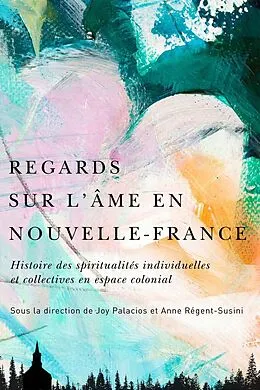 E-Book (pdf) Regards sur l'ame en Nouvelle-France von Joy Palacios, Anne Regent-Susini
