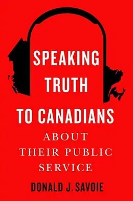 E-Book (epub) Speaking Truth to Canadians about Their Public Service von Donald J. Savoie