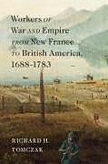 Couverture cartonnée Workers of War and Empire from New France to British America, 1688-1783 de Richard H Tomczak