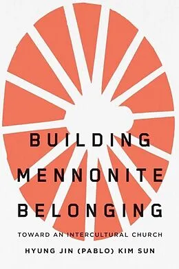 E-Book (pdf) Building Mennonite Belonging von Hyung Jin Kim (Pablo) Sun