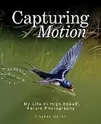 Fester Einband Capturing Motion: My Life in High Speed Nature Photography von Dalton Stephen