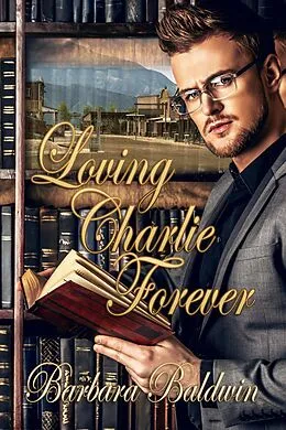 E-Book (epub) Loving Charlie Forever von Barbara Baldwin