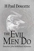 E-Book (epub) The Evil Men Do (Detective John Robichaud Mysteries, #3) von H. Paul Doucette