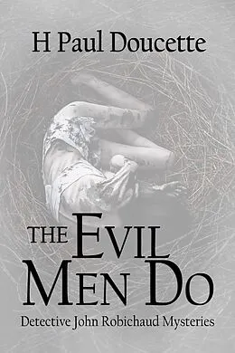 E-Book (epub) The Evil Men Do (Detective John Robichaud Mysteries, #3) von H. Paul Doucette