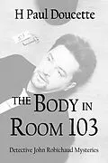 E-Book (epub) The Body in Room 103 (Detective John Robichaud Mysteries, #4) von H. Paul Doucette