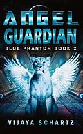 E-Book (epub) Angel Guardian (Blue Phantom, #2) von Vijaya Schartz