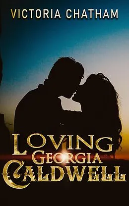 E-Book (epub) Loving Georgia Caldwell von Victoria Chatham