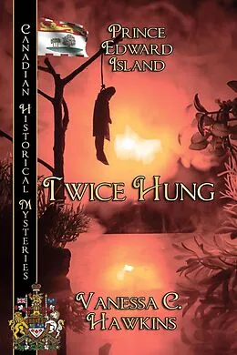 E-Book (epub) Twice Hung (Canadian Historical Mysteries, #10) von Vanessa C. Hawkins
