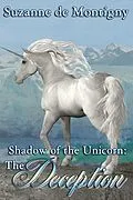 E-Book (epub) Shadow of the Unicorn: The Deception von Suzanne de Montigny