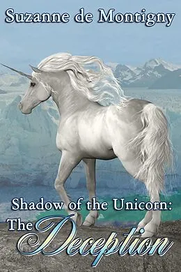 E-Book (epub) Shadow of the Unicorn: The Deception von Suzanne de Montigny