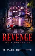 E-Book (epub) Revenge (Matt Murphy Mysteries, #3) von H. Paul Doucette