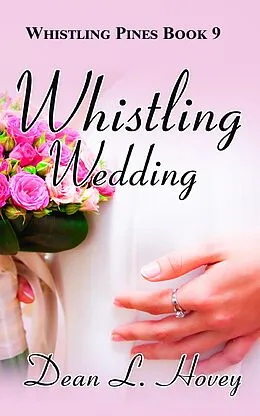 E-Book (epub) Whistling Wedding (Whistling Pines, #9) von Dean L. Hovey
