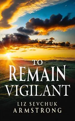 E-Book (epub) To Remain Vigilant (The Epic of Hotspur, #1) von Liz Sevchuk Armstrong