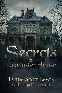 E-Book (epub) Secrets of Lakeluster House von Diane Scott Lewis, Jorja Parkinson