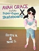 Kartonierter Einband Avah Grace and the Super-Duper X Skateboard von Sinthi N. & Neal S.