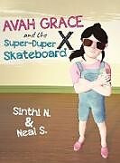 Fester Einband Avah Grace and the Super-Duper X Skateboard von Sinthi N. & Neal S.
